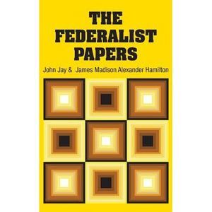 The Federalist Papers -- Alexander Hamilton